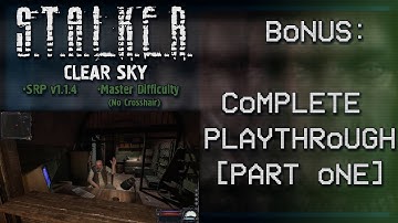 Stalker: Clear Sky - Master Difficulty - Full Playthrough, Part One (SRP v1.1.4)