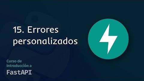 15. Errores personalizados | Curso de Introducción a FastAPI 2024