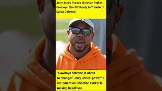 Jerry Jones Praises Christian Parker: Cowboys’ New DC Ready to Transform Dallas Defense!