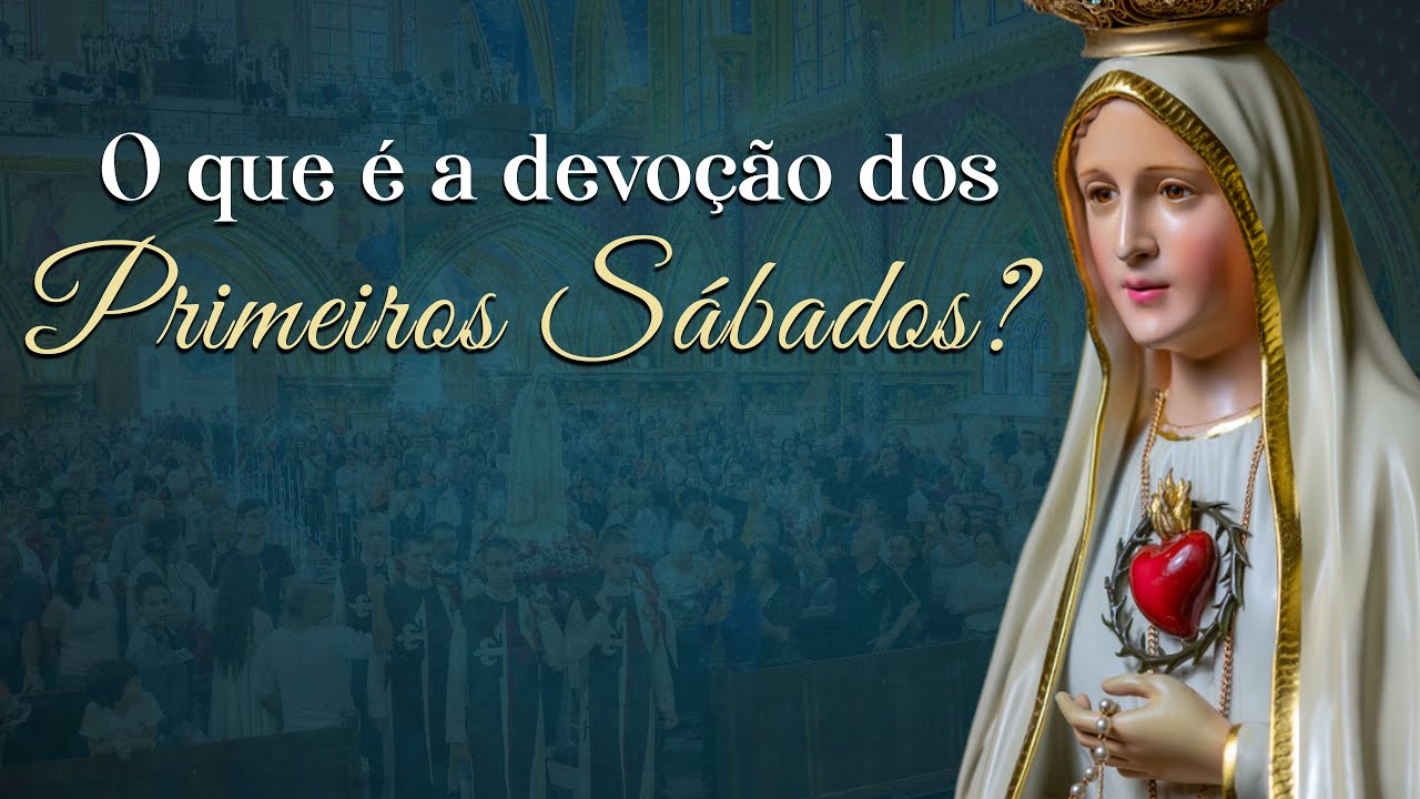 O que é a devoção dos cinco Primeiros Sábados pedido por Nossa Senhora de Fátima?