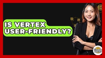 Is Vertex User-friendly? - CryptoBasics360.com