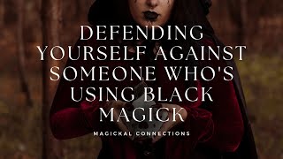 Defending yourself against someone who's using Black Magick