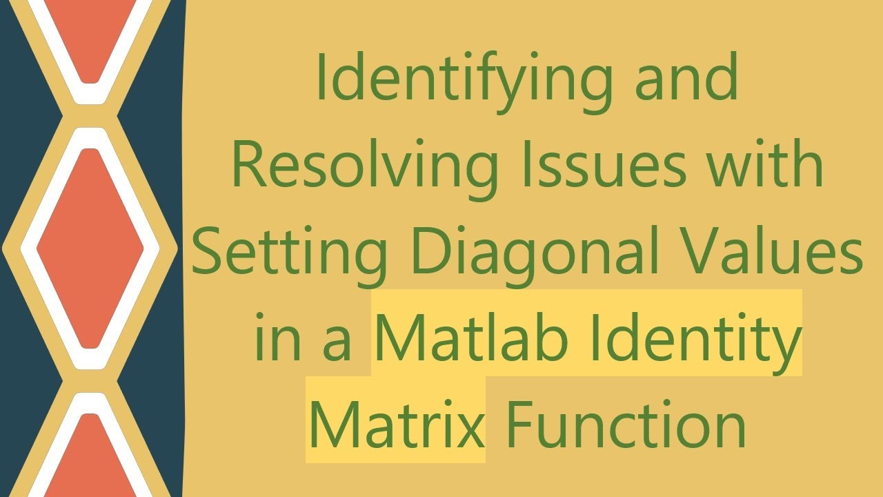 Identifying and Resolving Issues with Setting Diagonal Values in a ...
