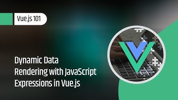 Vue.js 101 : Dynamic Data Rendering with JavaScript Expressions in Vue.js