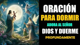 Oración Para Dormir 🌛 Adora Al Señor Tu Dios Y Duerme Profundamente