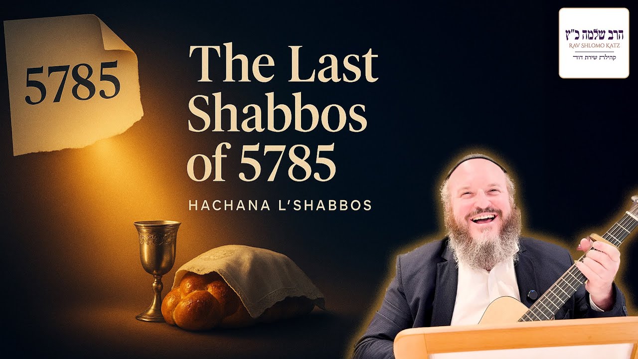 Preparing for the Last Shabbos of 5785