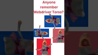 Anyone remember Webdriver Torso