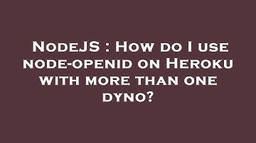 NodeJS : How do I use node-openid on Heroku with more than one dyno?