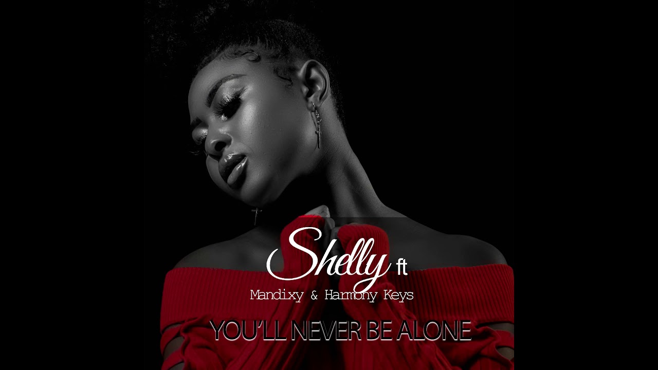 You'll Never Be Alone-Shelly ft Mandixy & Harmony Keys - YouTube