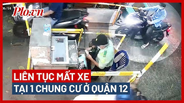 Liên tục bị mất xe tại 1 chung cư ở quận 12 - PLO