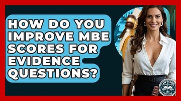 How Do You Improve MBE Scores For Evidence Questions? - Law School Prep Hub