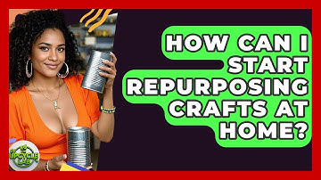How Can I Start Repurposing Crafts at Home? | The Upcycle Lab