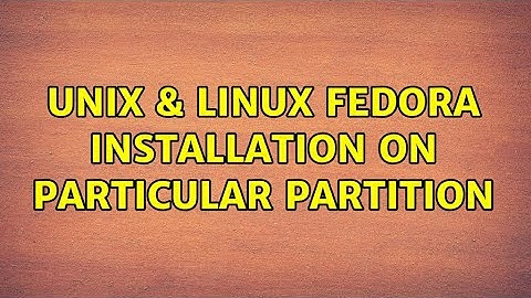 Unix & Linux: Fedora installation on particular partition
