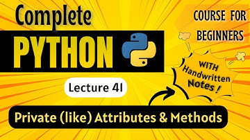 Private ( like ) Attributes & Methods | Python for Beginners | Lecture 41