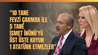 10 Tane Fevzi Çakmak İle 5 Tane İsmet İnönüyü Üst Üste Koyun 1 Atatürk Etmezler..