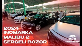 Sergeli moshina bozori 2024 🔥Inomarkalar va Malibu 2