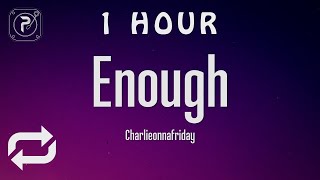 [1 HOUR 🕐 ] charlieonnafriday - Enough (Lyrics)
