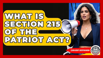 What Is Section 215 Of The Patriot Act? - Learn About Libertarianism