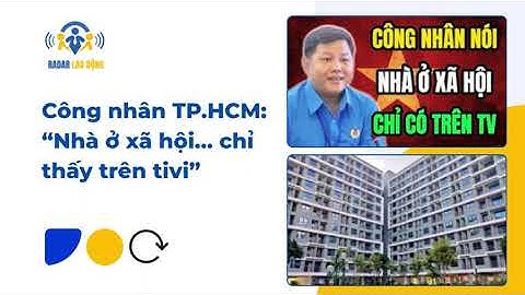 Nhà ở xã hội – giấc mơ xa vời của công nhân TP HCM