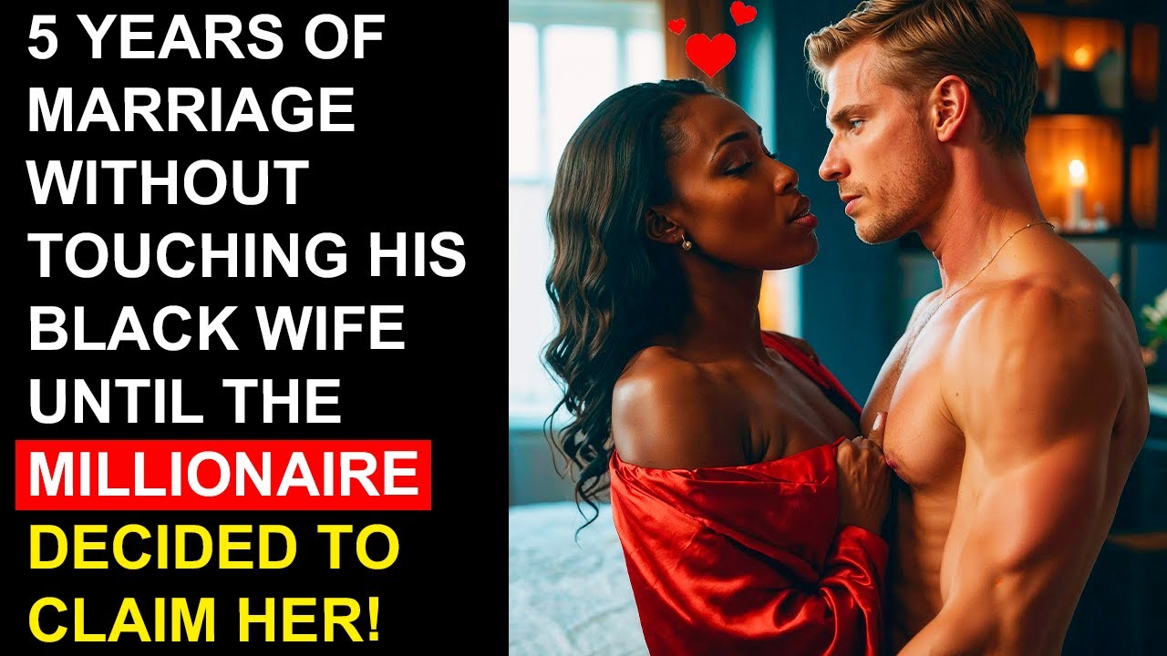 5 Years of Marriage Without Touching His BLACK WIFE Until the MILLIONAIRE Decided to CLAIM HER!