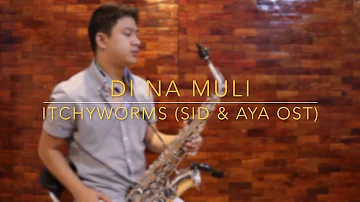 Di Na Muli - Itchyworms (Sid & Aya OST) (Saxophone Cover)