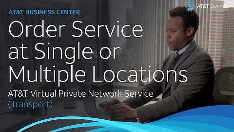 Order Service at Single or Multiple Locations - AT&T Virtual Private Network Service (Transport)
