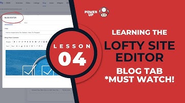 Lesson 04: Learning the Lofty Site Editor Blog Tab | Agent Power Up