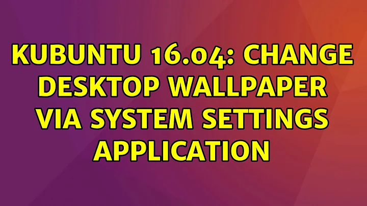 Ubuntu: kubuntu 16.04: change desktop wallpaper via System Settings application