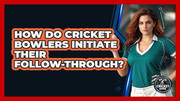 How Do Cricket Bowlers Initiate Their Follow-through? - Go-To Cricket Guide