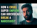 How a cruel super empath can irrevocably break a narcissist  npd  healing  empaths refuge