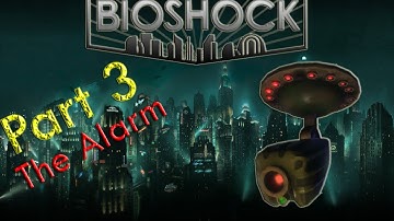 Bioshock part 3 - The Alarm