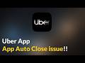 Uber App Auto Close Issue - Android - 2026