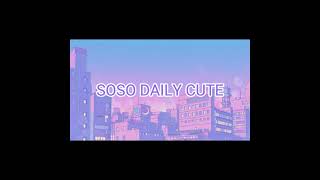 SOSO DAILY CUTE NO COPYRIGHT