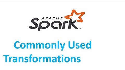 Spark Tutorial : Common transformations with explanation