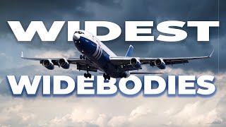 What Are The Widest Widebody Passenger Planes?