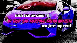 DJ TRAP SAD MAKTOUB Mehdi Mouelhi BASS GLERR DJ TIKTOK VIRAL COCOK BUAT CEK SOUND🔊🔊