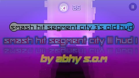 Smash Hit Segment City III HUD 1 By @Abhy_S.O.M._1