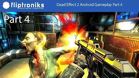 Dead Effect 2 Android Gameplay Part 4 - Fliptroniks.com