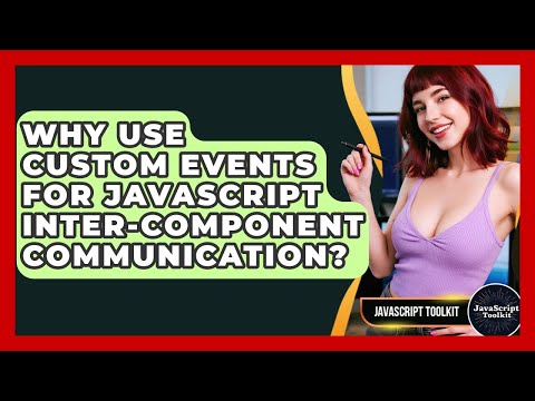 Why Use Custom Events For JavaScript Inter-component Communication? - JavaScript Toolkit