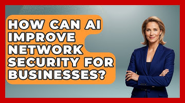 How Can AI Improve Network Security for Businesses? - Internet Infrastructure Explained
