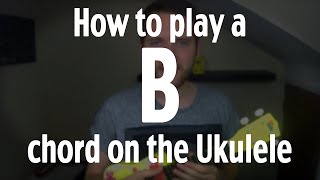How To Play A B Chord On The Ukulele By Iamjohnbarker