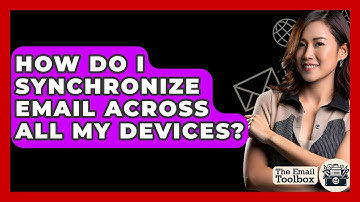 How Do I Synchronize Email Across All My Devices? - TheEmailToolbox.com