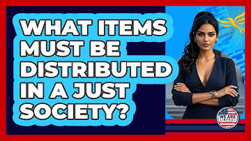 What Items Must Be Distributed In A Just Society?