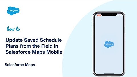 Update Saved Schedule Plans from the Field in Salesforce Maps Mobile