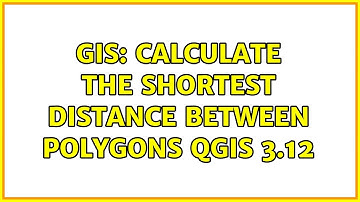GIS: Calculate the shortest distance between polygons QGIS 3.12