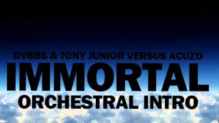 DVBBS & TONY JUNIOR - IMMORTAL (ACUZO ORCHESTRAL INTRO)