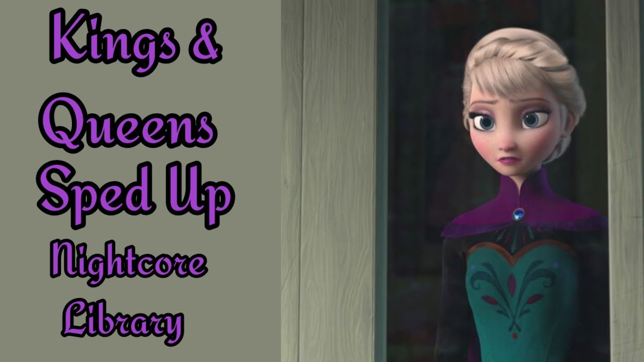 Kings & Queens - { Sped Up }