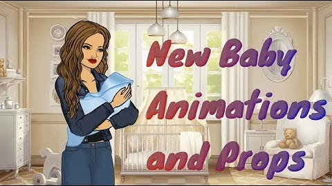 New Baby Animations and Props