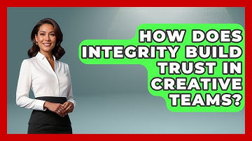 How Does Integrity Build Trust In Creative Teams? - Directing Creative Success