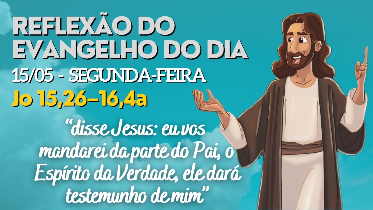 Evangelho Do Dia 15 05 2023 Jo 15 26 16 4a Com Reflex o Evangelho evangelho-do-dia-15-05-2023-jo-15-26-16-4a-com-reflex-o-evangelho